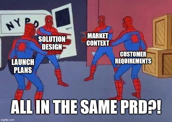 4 spiderman pointing to each other meme. Spidermen labeled: "Launch plans", "Solution Design", "market Context", "Customer Requirements". Bottom caption: "All in the same PRD?!"